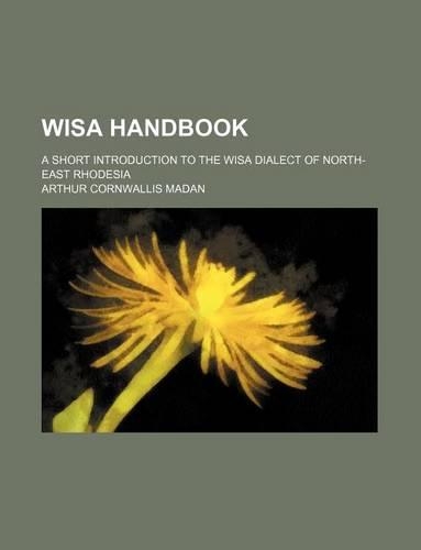 Wisa Handbook; A Short Introduction to the Wisa Dialect of North-East Rhodesia: (English)