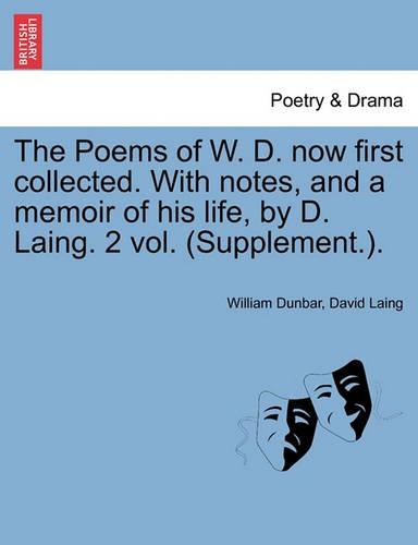The Poems of W. D. Now First Collected. with Notes, and a Memoir of His Life, by D. Laing. 2 Vol. (Supplement.).