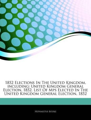 Articles on 1852 Elections in the United Kingdom, Including