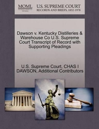 Dawson V. Kentucky Distilleries & Warehouse Co U.S. Supreme Court Transcript of Record with Supporting Pleadings