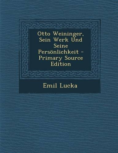 Otto Weininger, Sein Werk Und Seine Personlichkeit - Primary Source Edition