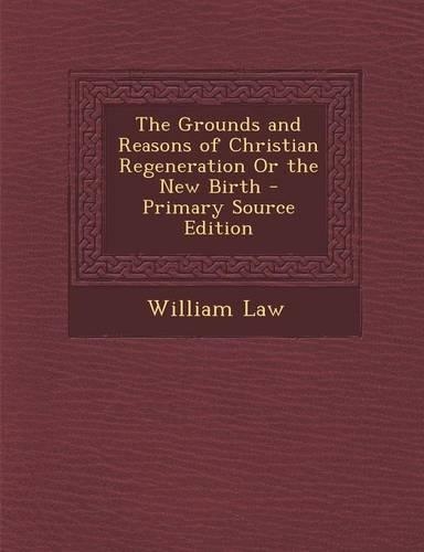 The Grounds and Reasons of Christian Regeneration or the New Birth: (English)