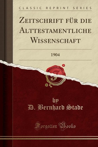 Zeitschrift Für Die Alttestamentliche Wissenschaft: 1904 (Classic Reprint)(German)