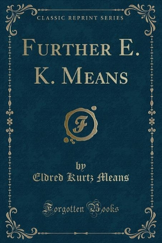 Further E. K. Means (Classic Reprint): (English)