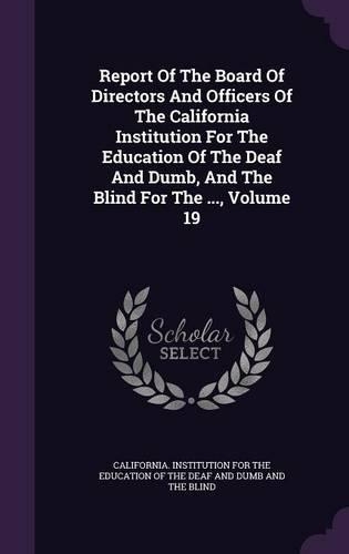 Report of the Board of Directors and Officers of the California Institution for the Education of the Deaf and Dumb, and the Blind for the ..., Volume 19