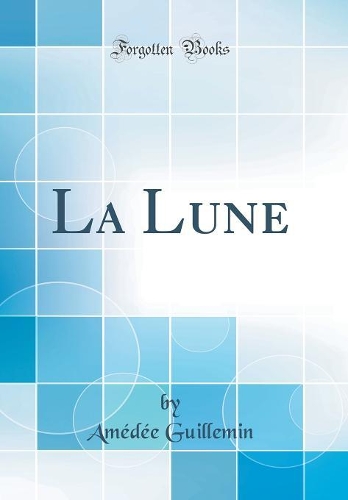La Lune (Classic Reprint)
