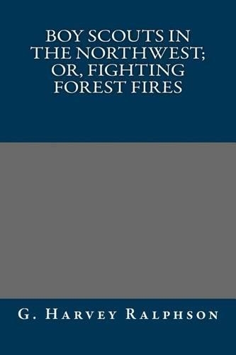 Boy Scouts in the Northwest; Or, Fighting Forest Fires