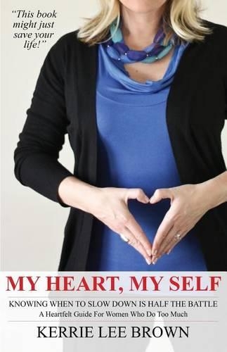 My Heart, My Self: A Heartfelt Guide For Women Who Do Too Much(English)