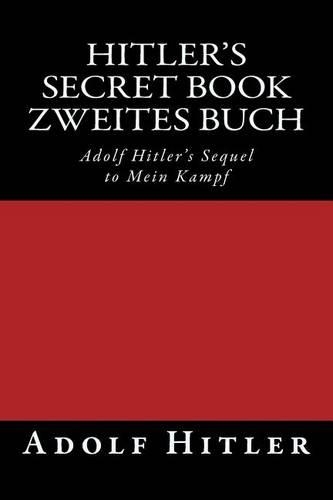 Zweites Buch (Hitler's Secret Book): Adolf Hitler's Sequel to Mein Kampf