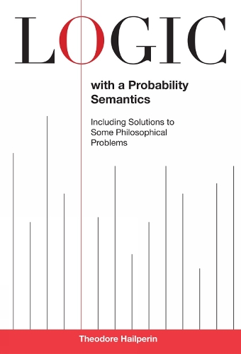 Logic with a Probability Semantics: Including Solutions to Some Philosophical Problems(English)