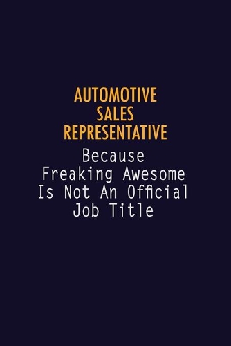 Automotive Sales Representative Because Freaking Awesome is not An Official Job Title