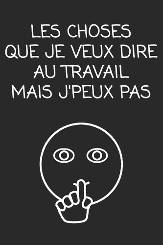 Les choses que je veux dire au travail mais j'peux pas