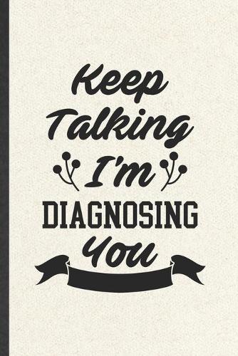 Keep Talking I'm Diagnosing You