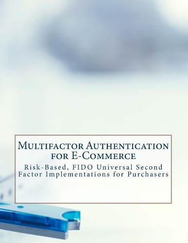Multifactor Authentication for E-Commerce: Risk-Based, FIDO Universal Second Factor Implementations for Purchasers