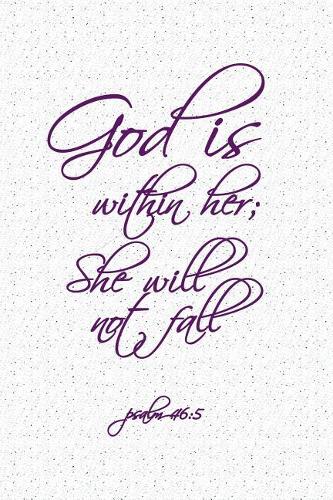 God Is Within Her She Will Not Fall: A 6x9 Inch Matte Softcover Notebook Journal with 120 Blank Lined Pages and an Inspiring Bible Verse Cover Slogan