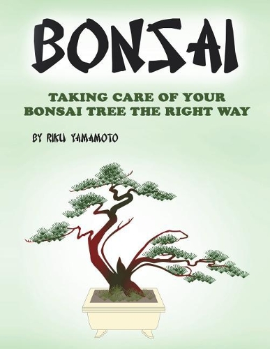 Bonsai: Taking Care of Your Bonsai Tree the Right Way