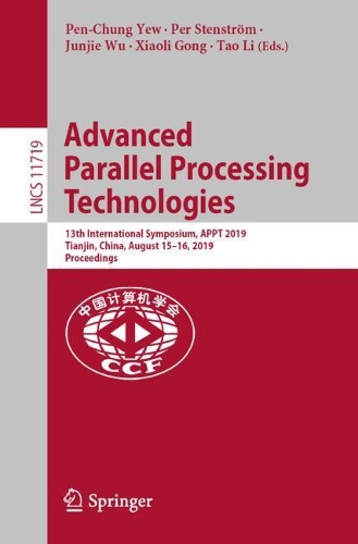 Advanced Parallel Processing Technologies: 13th International Symposium, APPT 2019, Tianjin, China, August 15–16, 2019, Proceedings(Theoretical Computer Science and General Issues)