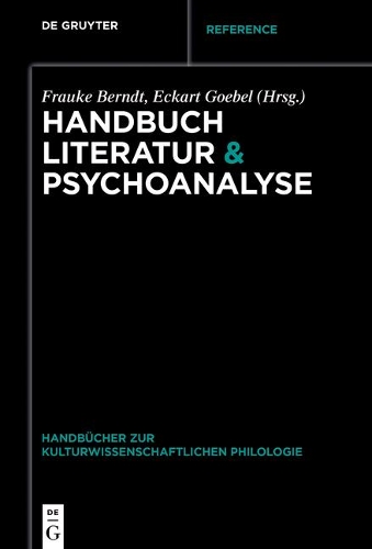 Handbuch Literatur & Psychoanalyse: (5 Handbücher Zur Kulturwissenschaftlichen Philologie)