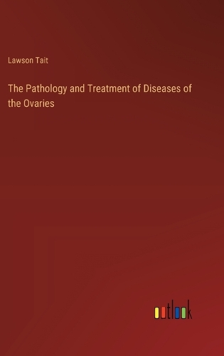 The Pathology and Treatment of Diseases of the Ovaries