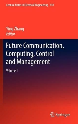 Future Communication, Computing, Control and Management: Volume 1(141 Lecture Notes in Electrical Engineering)