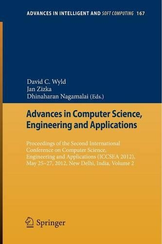 Advances in Computer Science, Engineering and Applications: Proceedings of the Second International Conference on Computer Science, Engineering and Applications (ICCSEA 2012), May 25-27, 2012, New Delhi, Indi(167 Advances in Intelligent and Soft Computing)