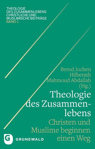 Theologie Des Zusammenlebens: Christen Und Muslime Beginnen Einen Weg(1 Theologie Des Zusammenlebens Christliche Und Muslimische Bei)