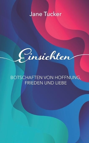 Einsichten: Botschaften von Hoffnung, Liebe und Frieden