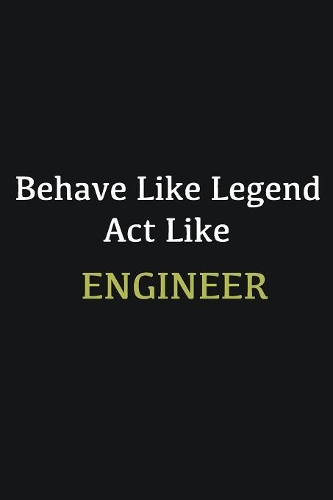Behave like Legend Act Like Engineer