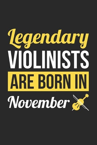 Birthday Gift for Violinist Diary - Violin Notebook - Legendary Violinists Are Born In November Journal