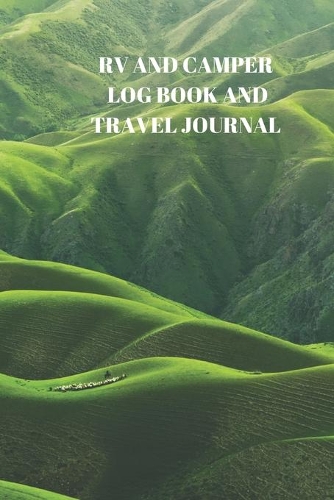 RV and Camper Log Book and Travel Journal: 94 Pages of 6 X 9 Inch Handy RV and Camper Travel Book