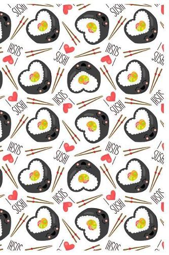 I Love Sushi: Great Cookbook/Journal To Writing Recipes for Sushi Lovers, Custom Interior (6x9 Inch 15.24x22.86 cm.) 120 Pages (WHITE&RED&BLACK Pattern)