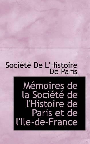 M Moires de La Soci T de L'Histoire de Paris Et de L'Ile-de-France: (English)