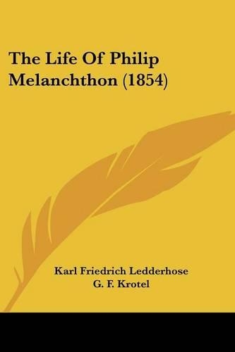 The Life Of Philip Melanchthon (1854)