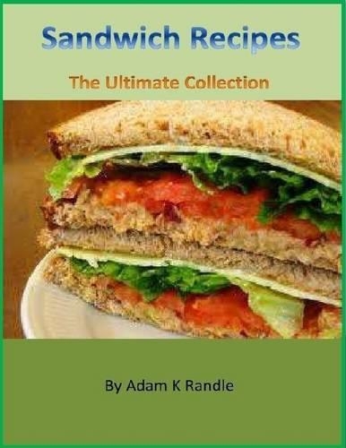 Sandwich Recipes - The Ultimate Collection