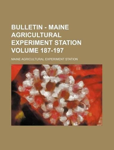 Bulletin - Maine Agricultural Experiment Station Volume 187-197