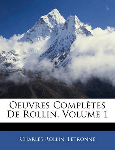 Oeuvres Completes de Rollin, Volume 1: (French)