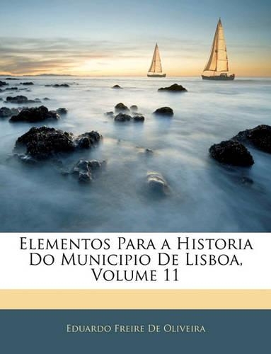 Elementos Para a Historia Do Municipio De Lisboa, Volume 11