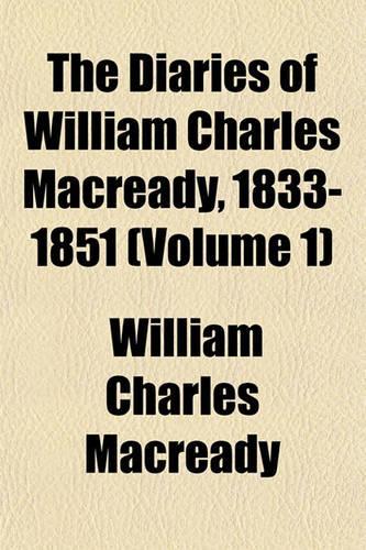 The Diaries of William Charles Macready, 1833-1851 (Volume 1)
