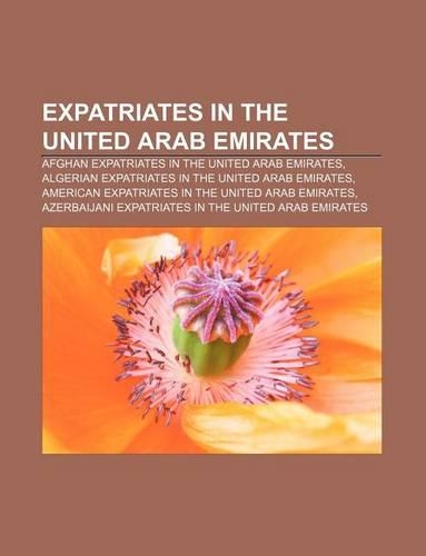 Expatriates in the United Arab Emirates: Afghan Expatriates in the United Arab Emirates, Algerian Expatriates in the United Arab Emirates(English)