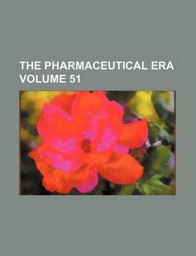 The Pharmaceutical Era Volume 51: (English)