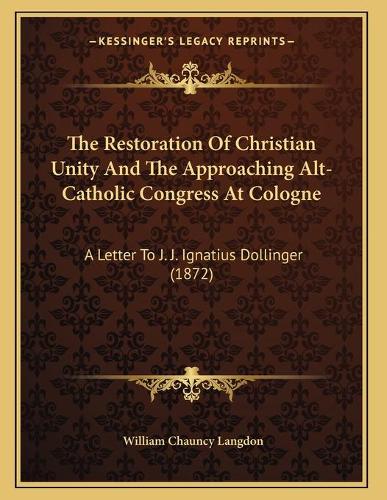 The Restoration Of Christian Unity And The Approaching Alt-Catholic Congress At Cologne