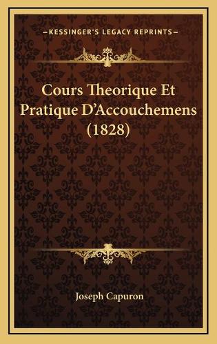 Cours Theorique Et Pratique D'Accouchemens (1828): (French)