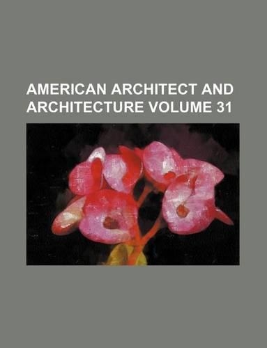 American Architect and Architecture Volume 31