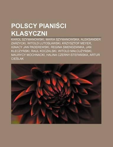 Polscy Piani CI Klasyczni: Karol Szymanowski, Maria Szymanowska, Aleksander Zarzycki, Witold Lutos Awski, Krzysztof Meyer(Polish)
