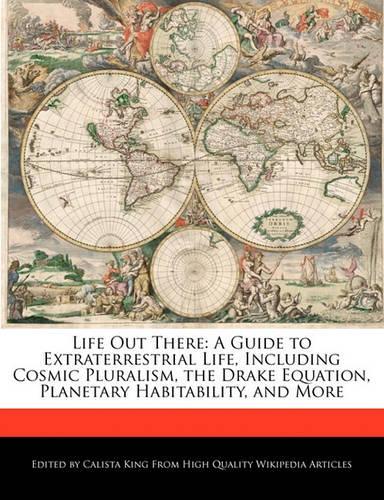 Life Out There: A Guide to Extraterrestrial Life, Including Cosmic Pluralism, the Drake Equation, Planetary Habitability, and More(English)