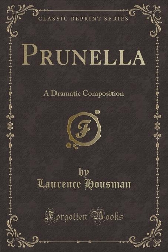 Prunella: A Dramatic Composition (Classic Reprint)(English)