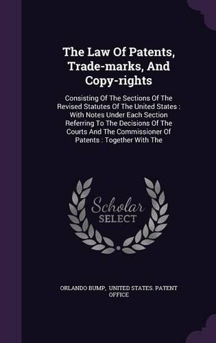 The Law Of Patents, Trade-marks, And Copy-rights