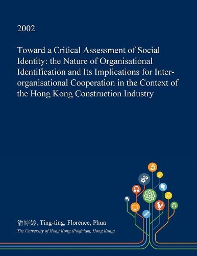 Toward a Critical Assessment of Social Identity: The Nature of Organisational Identification and Its Implications for Inter-Organisational Cooperation in the Context of the Hong Kong Construction I(English)