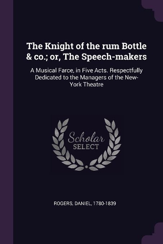 The Knight of the rum Bottle & co.; or, The Speech-makers
