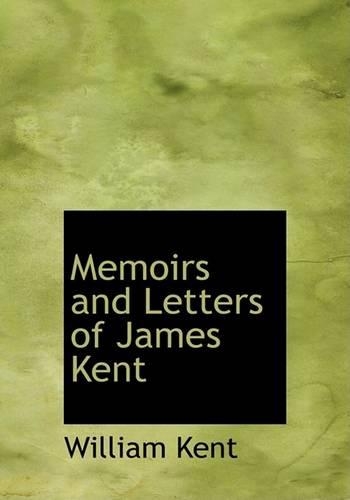 Memoirs and Letters of James Kent: (English)